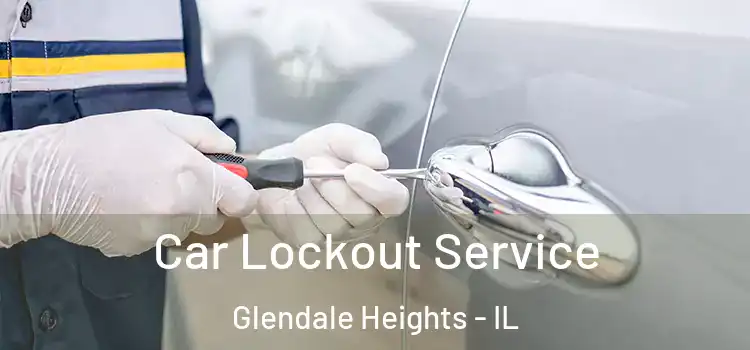 Car Lockout Service Glendale Heights - IL