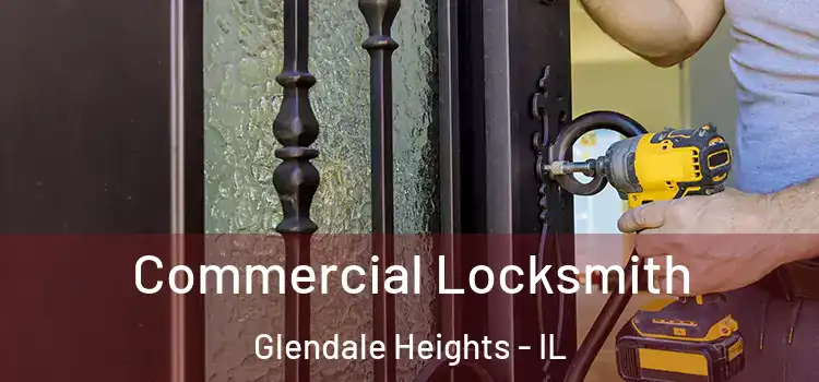 Commercial Locksmith Glendale Heights - IL