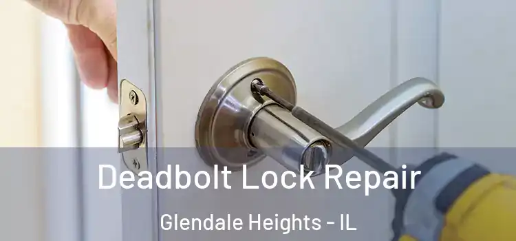 Deadbolt Lock Repair Glendale Heights - IL