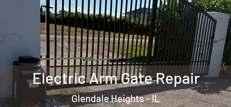 Electric Arm Gate Repair Glendale Heights - IL