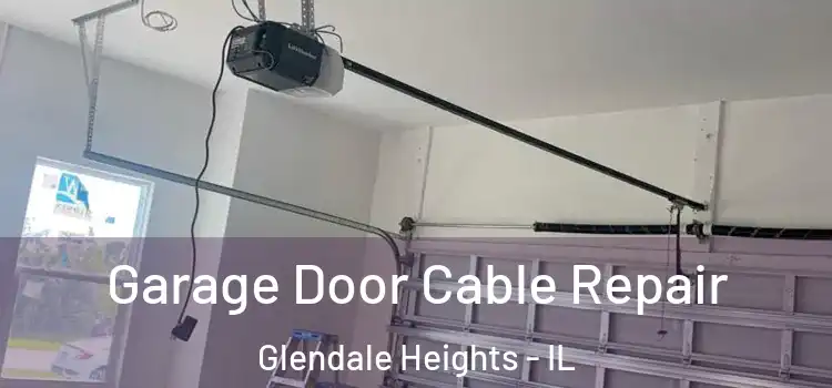  Garage Door Cable Repair Glendale Heights - IL