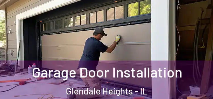  Garage Door Installation Glendale Heights - IL