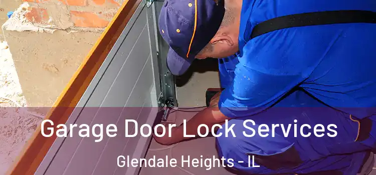 Garage Door Lock Services Glendale Heights - IL