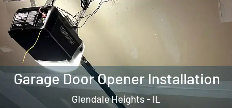  Garage Door Opener Installation Glendale Heights - IL