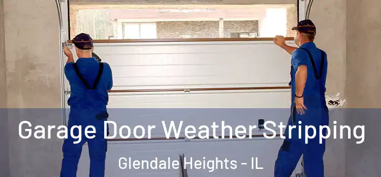 Garage Door Weather Stripping Glendale Heights - IL