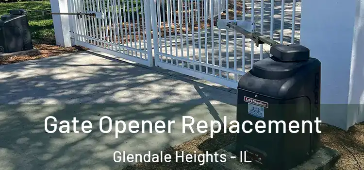 Gate Opener Replacement Glendale Heights - IL