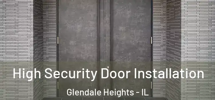 High Security Door Installation Glendale Heights - IL