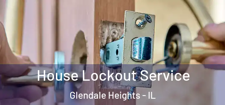 House Lockout Service Glendale Heights - IL
