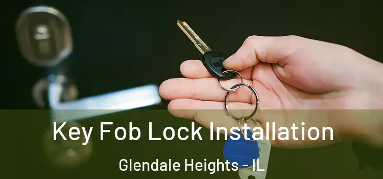 Key Fob Lock Installation Glendale Heights - IL