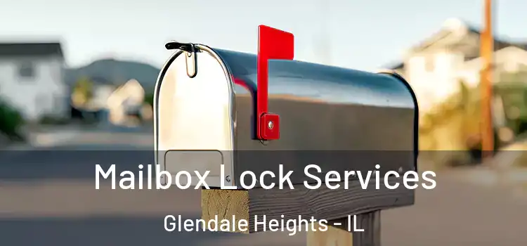  Mailbox Lock Services Glendale Heights - IL