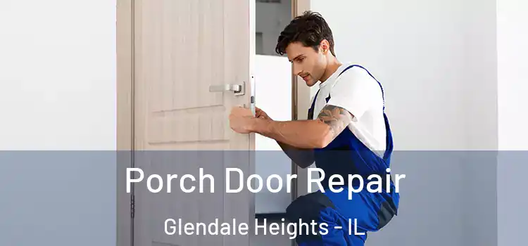  Porch Door Repair Glendale Heights - IL