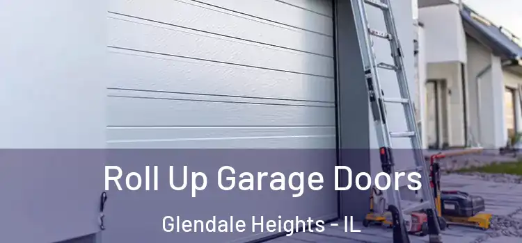  Roll Up Garage Doors Glendale Heights - IL