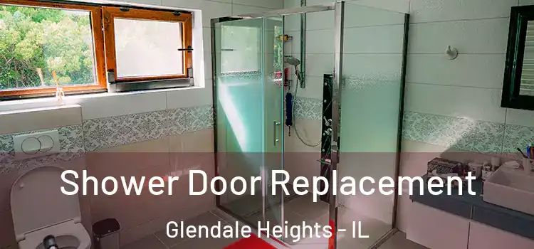 Shower Door Replacement Glendale Heights - IL