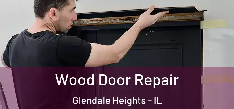 Wood Door Repair Glendale Heights - IL